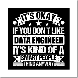 It's Okay If You Don't Like Data Engineer It's Kind Of A Smart People Thing Anyway Data Engineer Lover Posters and Art